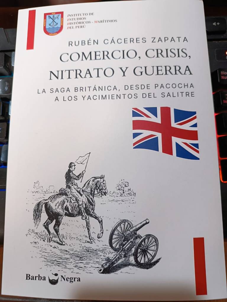 Libro «Comercio, crisis, nitrato y guerra: La saga británica, desde Pacocha a los yacimientos del salitre.» del Dr. Rubén CÁCERES Zapata.